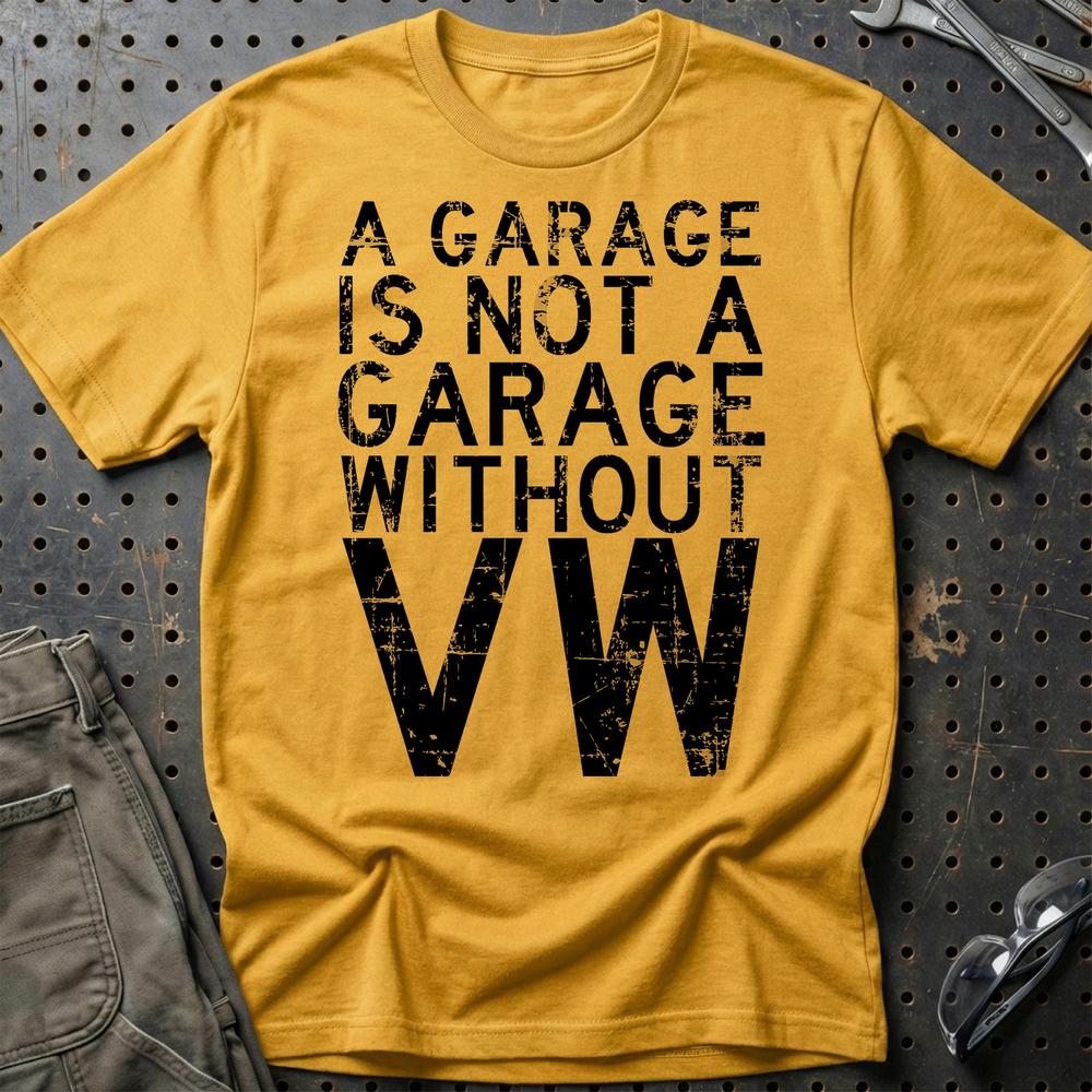 Volkswagen VW - A Garage Is Not A Garage Without VW - Unisex T-Shirt , Bomuld-Beklædning-VW-Guld-S-Garage Culture Shop- garage - man cave - merchandise