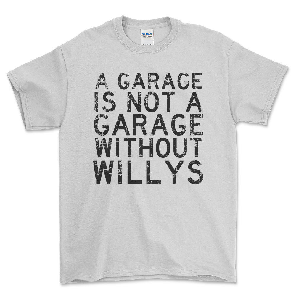 Willys - A Garage Is Not A Garage Without Willys - Unisex T-Shirt , Bomuld-Beklædning-Willys-Hvid-S-Forside-Garage Culture Shop- garage - man cave - merchandise