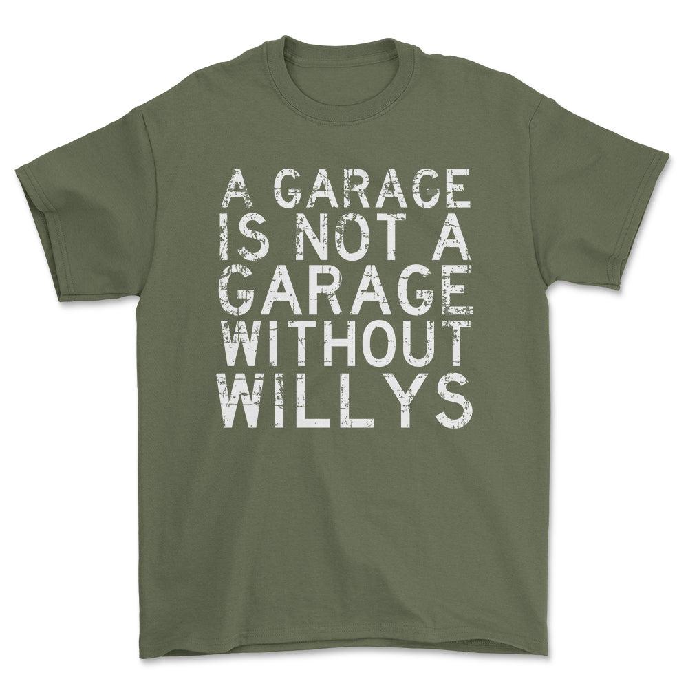 Willys - A Garage Is Not A Garage Without Willys - Unisex T-Shirt , Bomuld-Beklædning-Willys-Grøn Militær-S-Forside-Garage Culture Shop- garage - man cave - merchandise