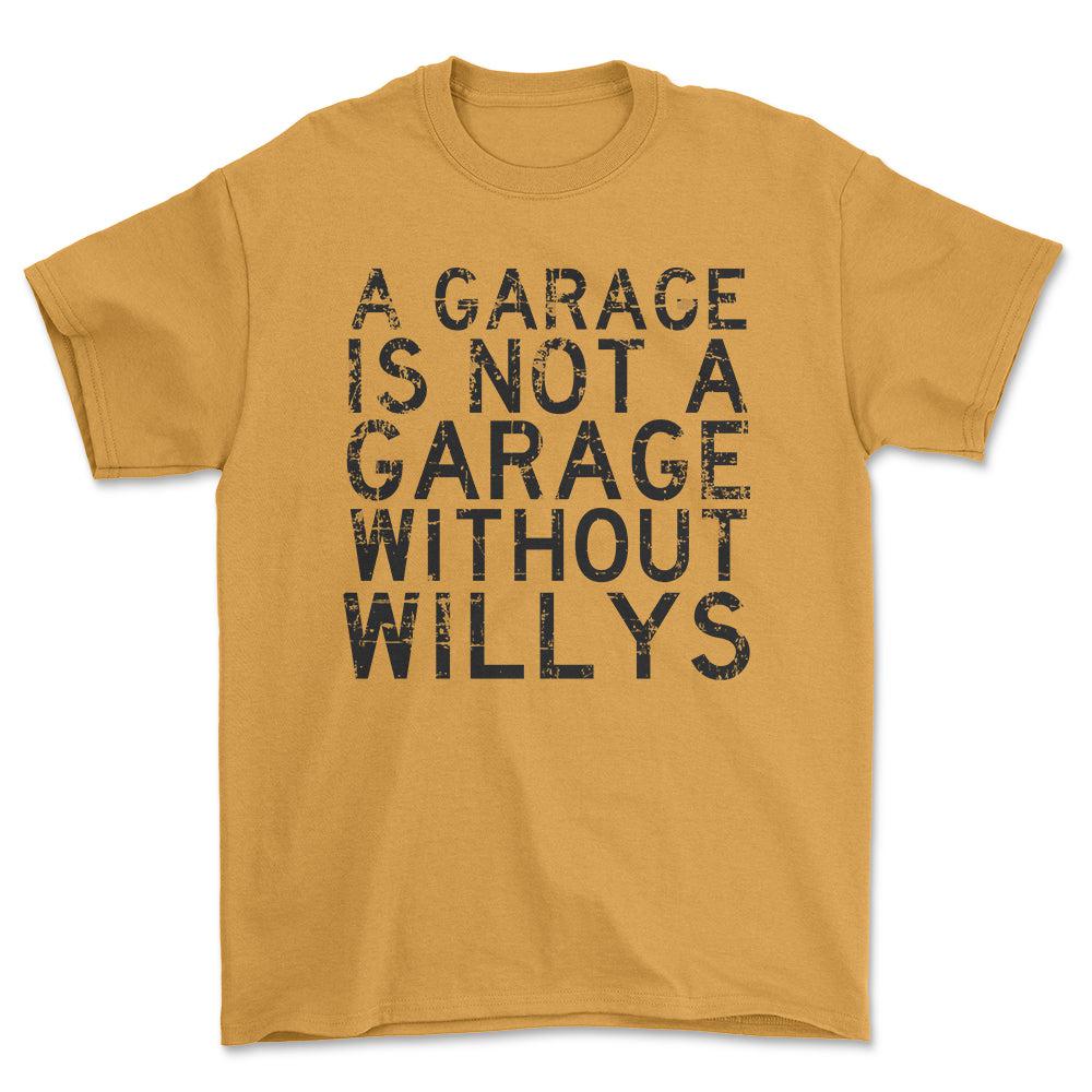 Willys - A Garage Is Not A Garage Without Willys - Unisex T-Shirt , Bomuld-Beklædning-Willys-Guld-S-Forside-Garage Culture Shop- garage - man cave - merchandise