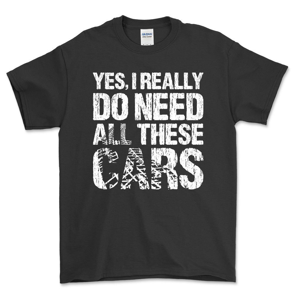 Yes I Really Need All These Cars T-Shirt , Bomuld-Beklædning-Garage Culture-Sort-S-Forside-Garage Culture Shop- garage - man cave - merchandise