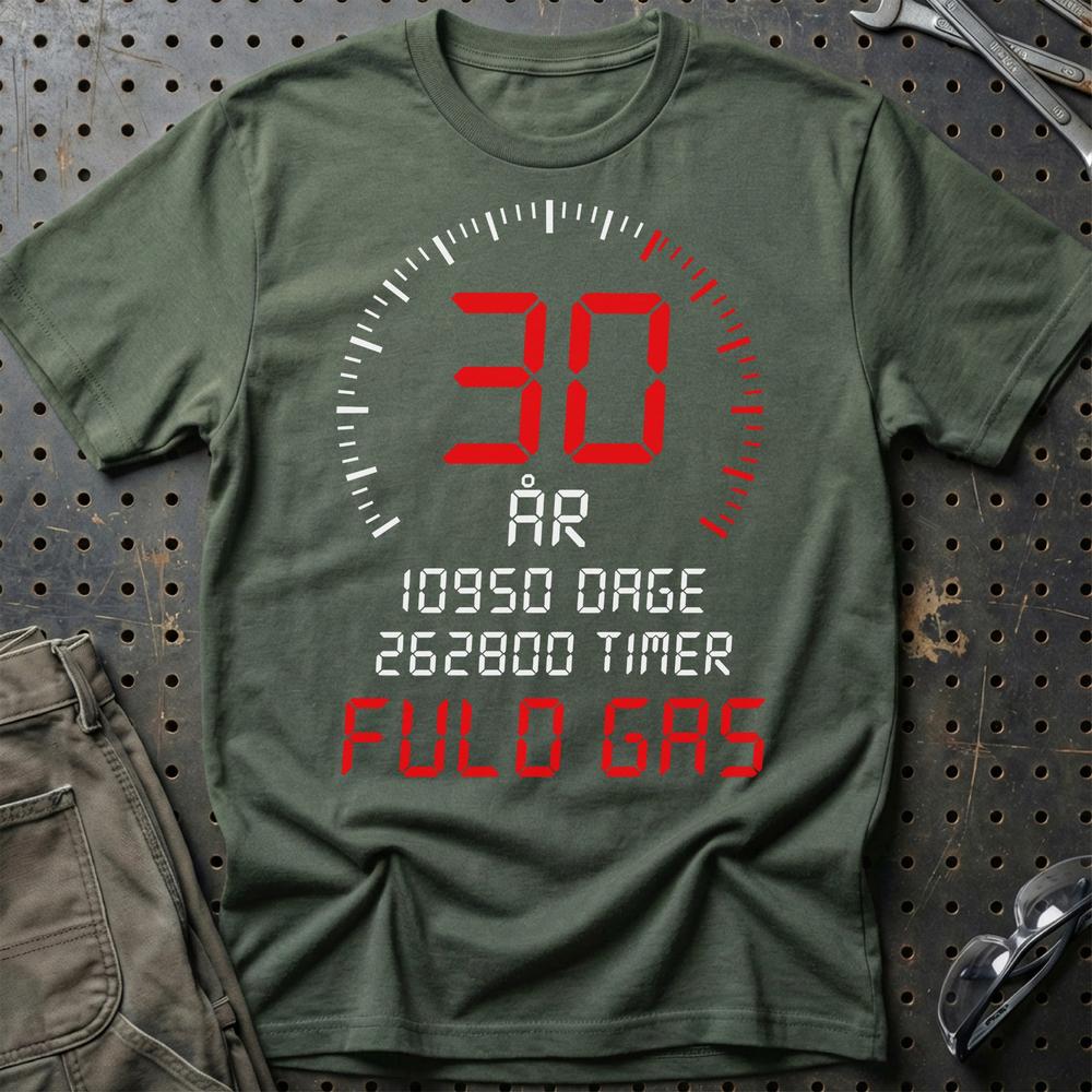30 År Fuld Gas T-shirt - Sjov 30-års Fødselsdagsgave til Bilfan T-Shirt-Beklædning-Garage Culture-Grøn Militær-S-Garage Culture Shop- garage - man cave - merchandise