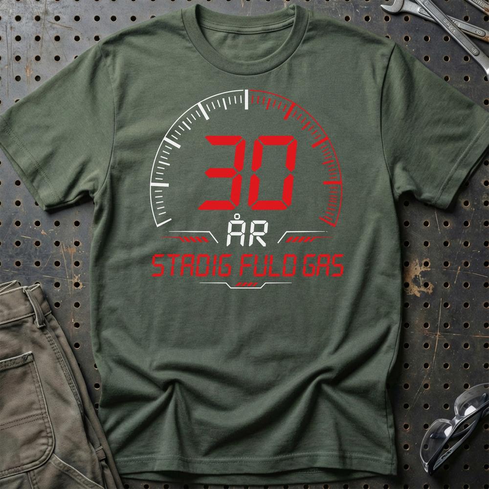 30 År Fuld Gas T-shirt - Sjov 30-års Fødselsdagsgave til Bilfan T-Shirt-Beklædning-Garage Culture-Grøn Militær-S-Garage Culture Shop- garage - man cave - merchandise