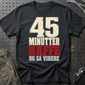 45 Minutter – Kaffe – Og Så Videre T-Shirt – Sort