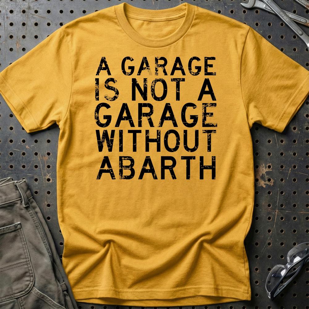 Abarth - A Garage Is Not A Garage Without Abarth T-Shirt-Beklædning-Abarth-Guld-S-Garage Culture Shop- garage - man cave - merchandise