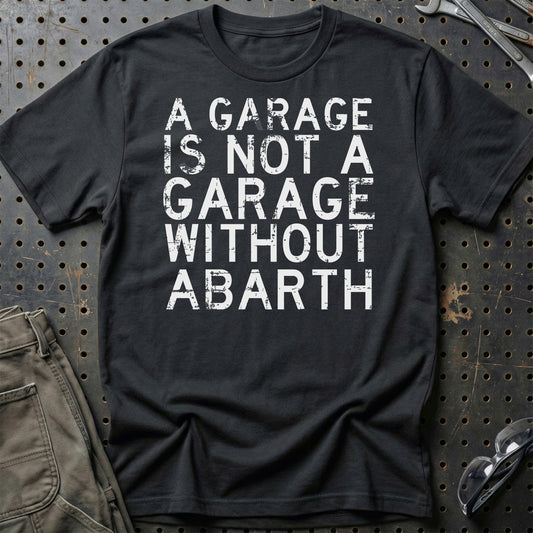 Abarth - A Garage Is Not A Garage Without Abarth - Unisex T-Shirt , Bomuld-Beklædning-Abarth-Sort-S-Garage Culture Shop- garage - man cave - merchandise