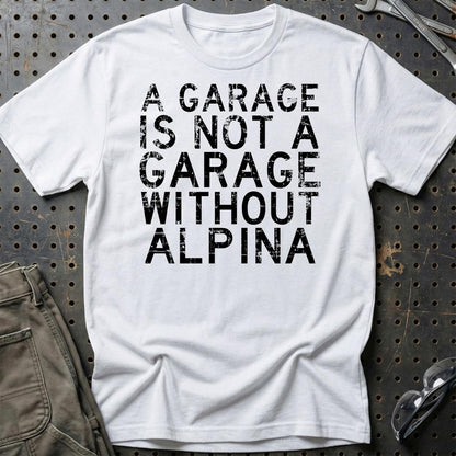 Alpina - A Garage Is Not A Garage Without Alpina - Unisex T-Shirt , Bomuld-Beklædning-Alpina-Hvid-S-Garage Culture Shop- garage - man cave - merchandise