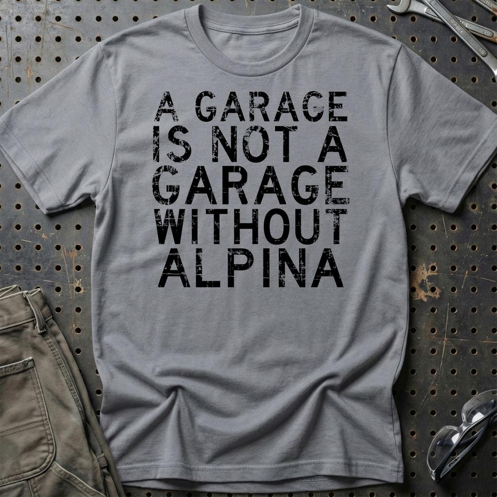 Alpina - A Garage Is Not A Garage Without Alpina - Unisex T-Shirt , Bomuld-Beklædning-Alpina-Grå Sport-S-Garage Culture Shop- garage - man cave - merchandise