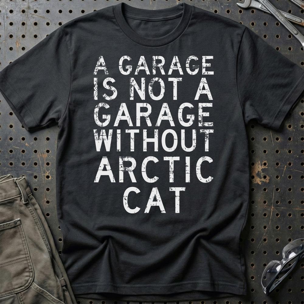 Arctic Cat - A Garage Is Not A Garage Without Arctic Cat - Unisex T-Shirt , Bomuld-Beklædning-Arctic Cat-Sort-S-Garage Culture Shop- garage - man cave - merchandise