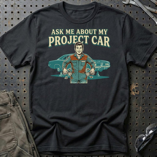 Ask Me About My Project Car - Unisex T-Shirt , Bomuld-Beklædning-Garage Culture-Sort-S-Garage Culture Shop- garage - man cave - merchandise
