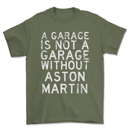 Aston Martin - A Garage Is Not A Garage Without Aston Martin - Unisex T-Shirt , Bomuld-Beklædning-Aston Martin-Grøn Militær-S-Forside-Garage Culture Shop- garage - man cave - merchandise