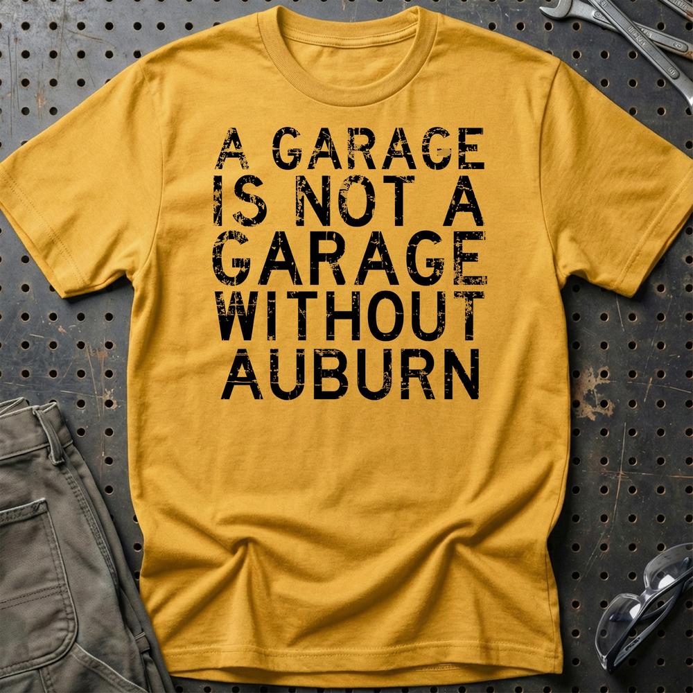 Auburn - A Garage Is Not A Garage Without Auburn - Unisex T-Shirt , Bomuld-Beklædning-Auburn-Guld-S-Garage Culture Shop- garage - man cave - merchandise