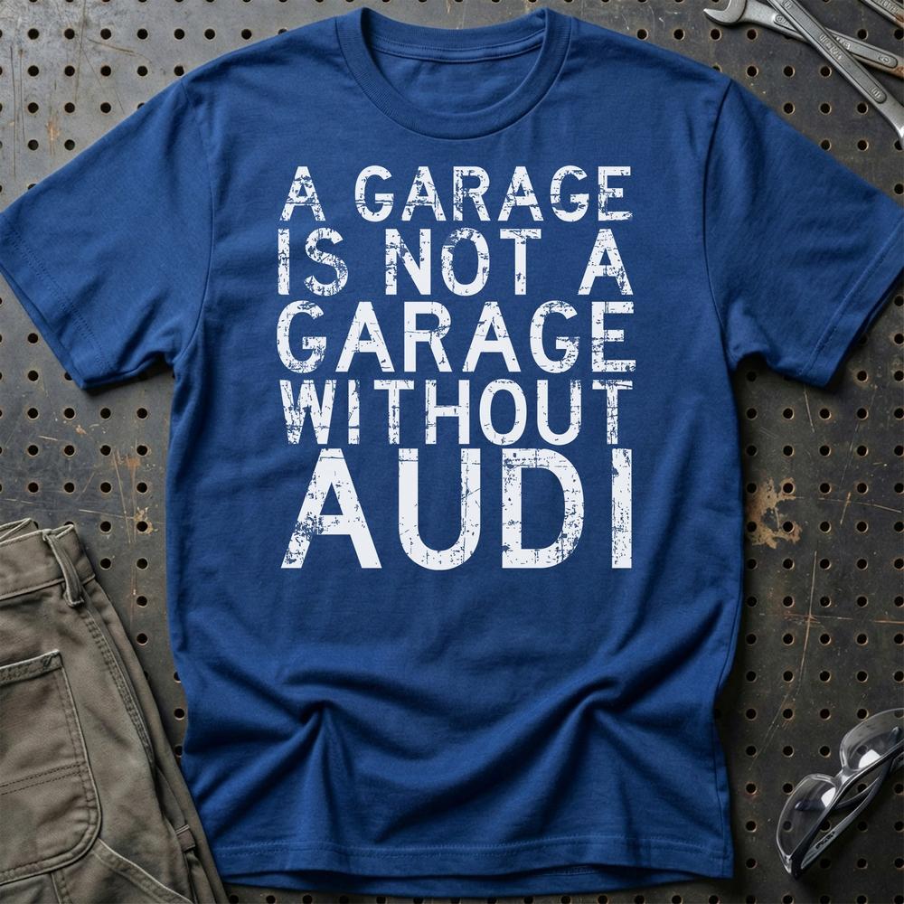 Audi A Garage Is Not A Garage Without Audi T-Shirt-Beklædning-Audi-Blå Royal-S-Garage Culture Shop- garage - man cave - merchandise