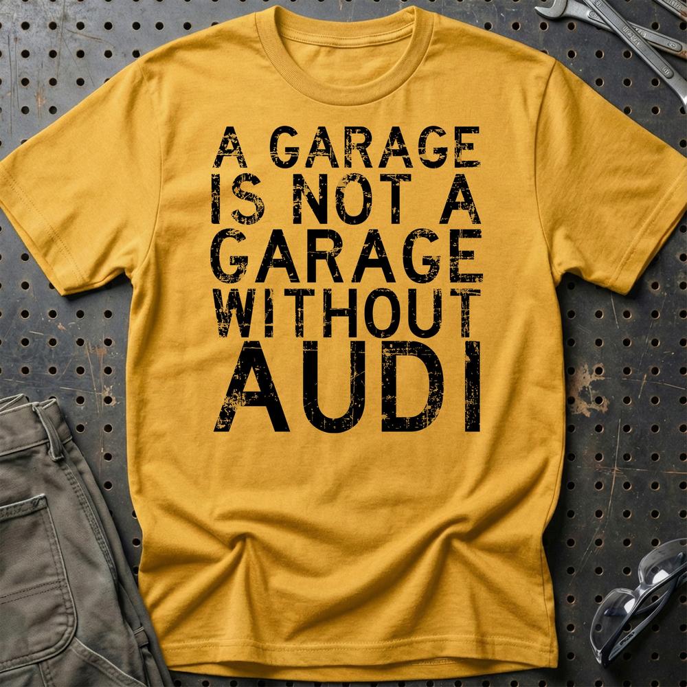 Audi A Garage Is Not A Garage Without Audi T-Shirt-Beklædning-Audi-Guld-S-Garage Culture Shop- garage - man cave - merchandise