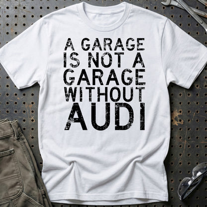 Audi A Garage Is Not A Garage Without Audi Unisex T-Shirt , Bomuld-Beklædning-Audi-Hvid-S-Garage Culture Shop- garage - man cave - merchandise