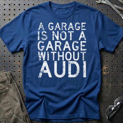 Audi A Garage Is Not A Garage Without Audi Unisex T-Shirt , Bomuld-Beklædning-Audi-Blå Royal-S-Garage Culture Shop- garage - man cave - merchandise