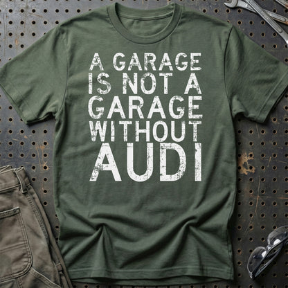 Audi A Garage Is Not A Garage Without Audi Unisex T-Shirt , Bomuld-Beklædning-Audi-Grøn Militær-S-Garage Culture Shop- garage - man cave - merchandise