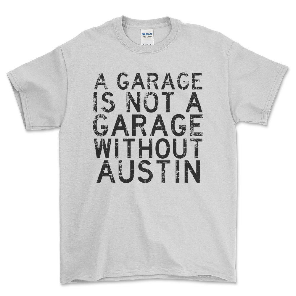 Austin - A Garage Is Not A Garage Without Austin - Unisex T-Shirt , Bomuld-Beklædning-Austin-Hvid-S-Forside-Garage Culture Shop- garage - man cave - merchandise