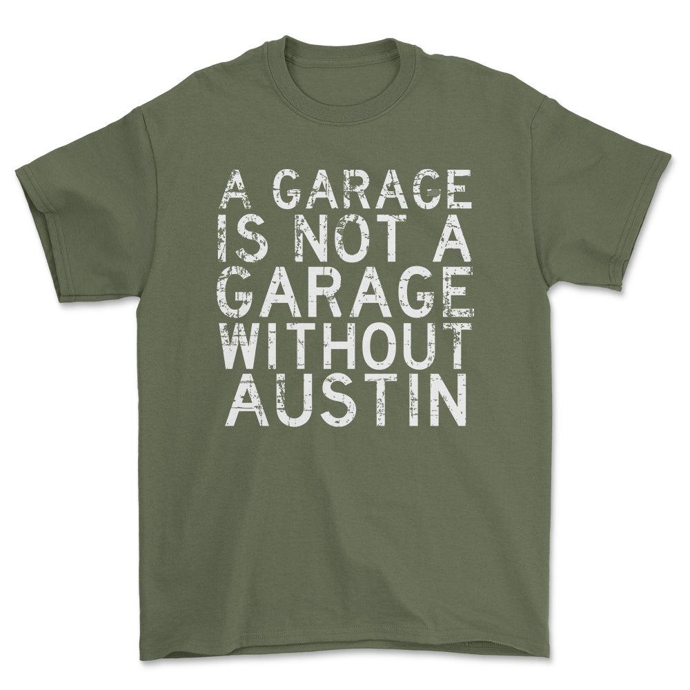 Austin - A Garage Is Not A Garage Without Austin - Unisex T-Shirt , Bomuld-Beklædning-Austin-Grøn Militær-S-Forside-Garage Culture Shop- garage - man cave - merchandise