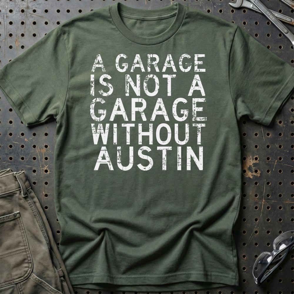 Austin - A Garage Is Not A Garage Without Austin - Unisex T-Shirt , Bomuld-Beklædning-Austin-Grøn Militær-S-Garage Culture Shop- garage - man cave - merchandise