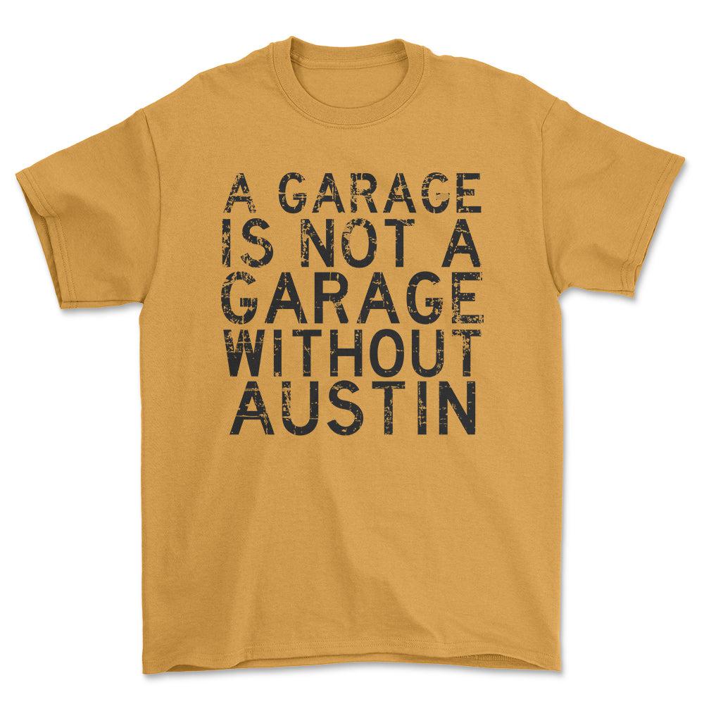 Austin - A Garage Is Not A Garage Without Austin - Unisex T-Shirt , Bomuld-Beklædning-Austin-Guld-S-Forside-Garage Culture Shop- garage - man cave - merchandise