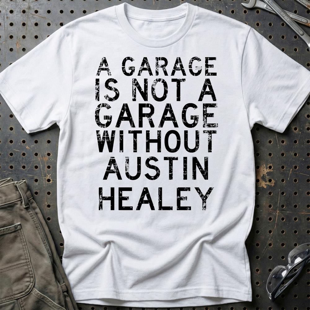 Austin Healey - A Garage Is Not A Garage Without Austin Healey T-Shirt-Beklædning-Austin Healey-Hvid-S-Garage Culture Shop- garage - man cave - merchandise