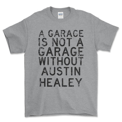 Austin Healey - A Garage Is Not A Garage Without Austin Healey - Unisex T-Shirt , Bomuld-Beklædning-Austin Healey-Grå Sport-S-Forside-Garage Culture Shop- garage - man cave - merchandise