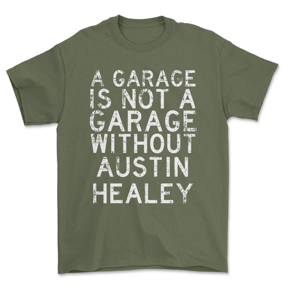 Austin Healey - A Garage Is Not A Garage Without Austin Healey - Unisex T-Shirt , Bomuld-Beklædning-Austin Healey-Grøn Militær-S-Forside-Garage Culture Shop- garage - man cave - merchandise