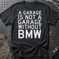 BMW A Garage Is Not A Garage Without BMW T-Shirt-Beklædning-BMW-Sort-S-Garage Culture Shop- garage - man cave - merchandise