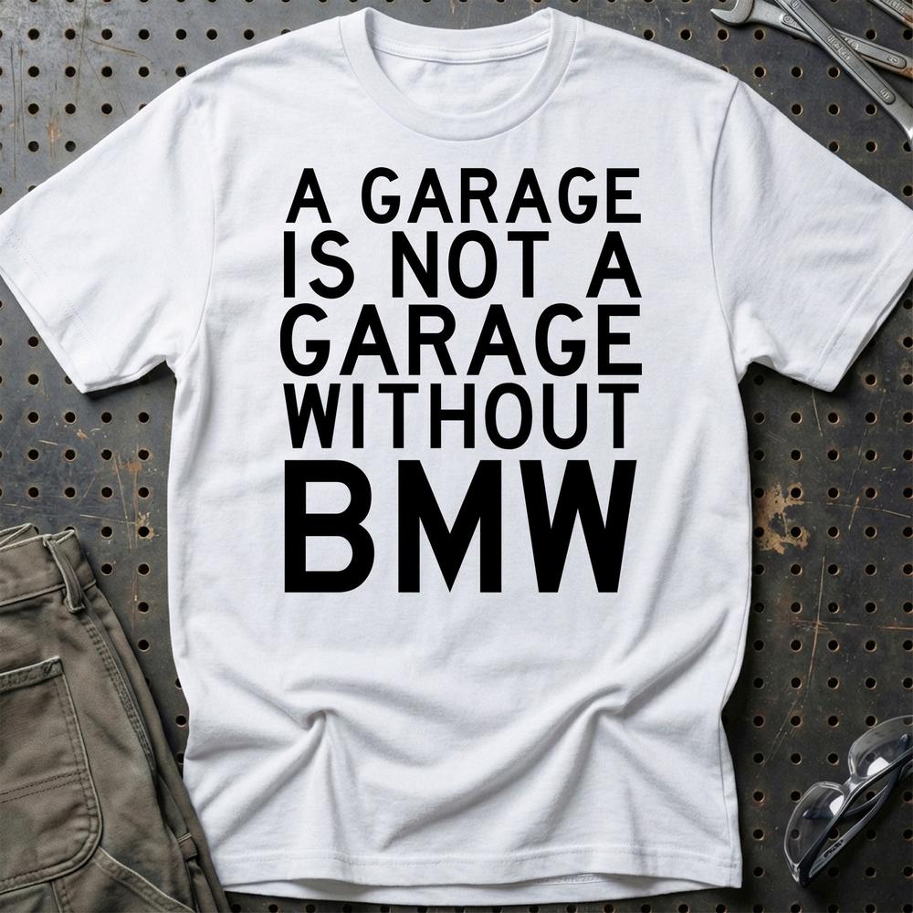 BMW A Garage Is Not A Garage Without BMW Unisex T-Shirt , Bomuld-Beklædning-BMW-Hvid-S-Garage Culture Shop- garage - man cave - merchandise