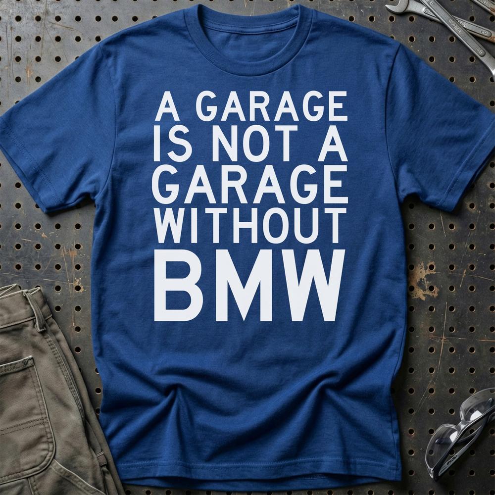 BMW A Garage Is Not A Garage Without BMW Unisex T-Shirt , Bomuld-Beklædning-BMW-Blå Royal-S-Garage Culture Shop- garage - man cave - merchandise