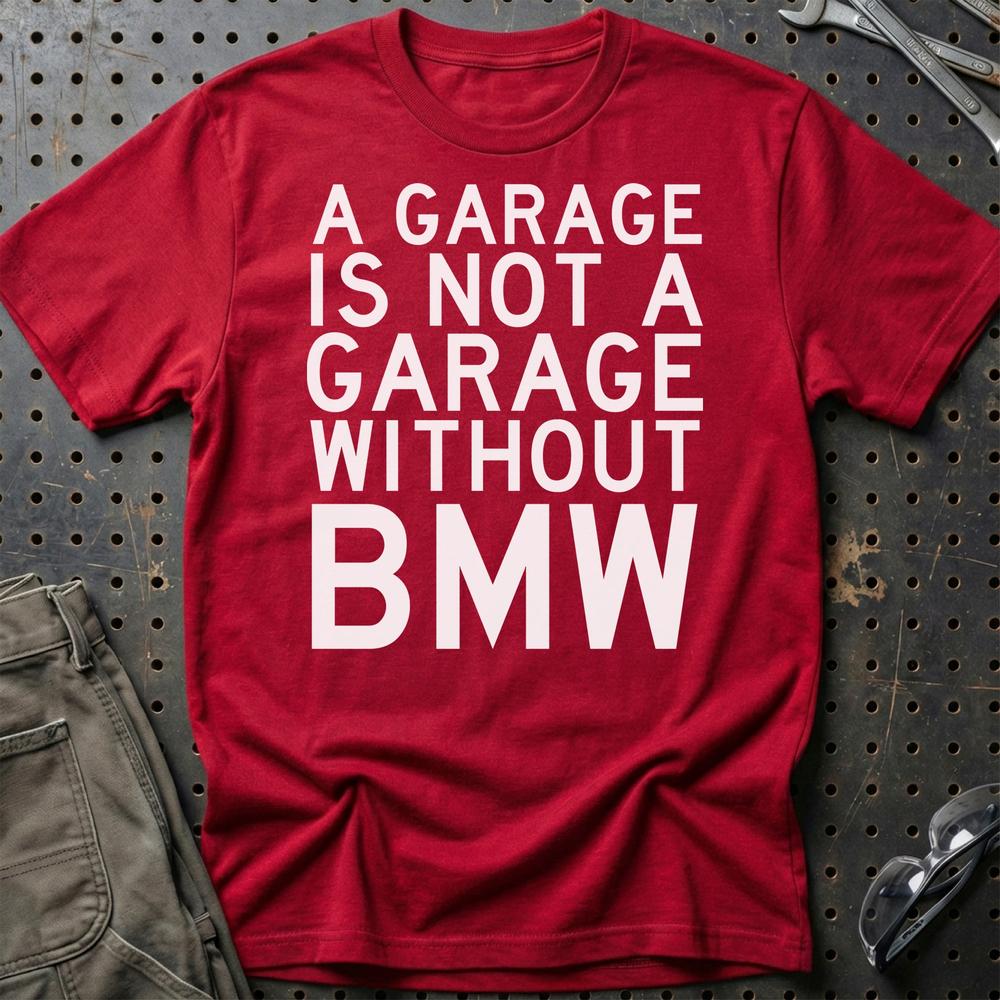 BMW A Garage Is Not A Garage Without BMW Unisex T-Shirt , Bomuld-Beklædning-BMW-Rød-S-Garage Culture Shop- garage - man cave - merchandise
