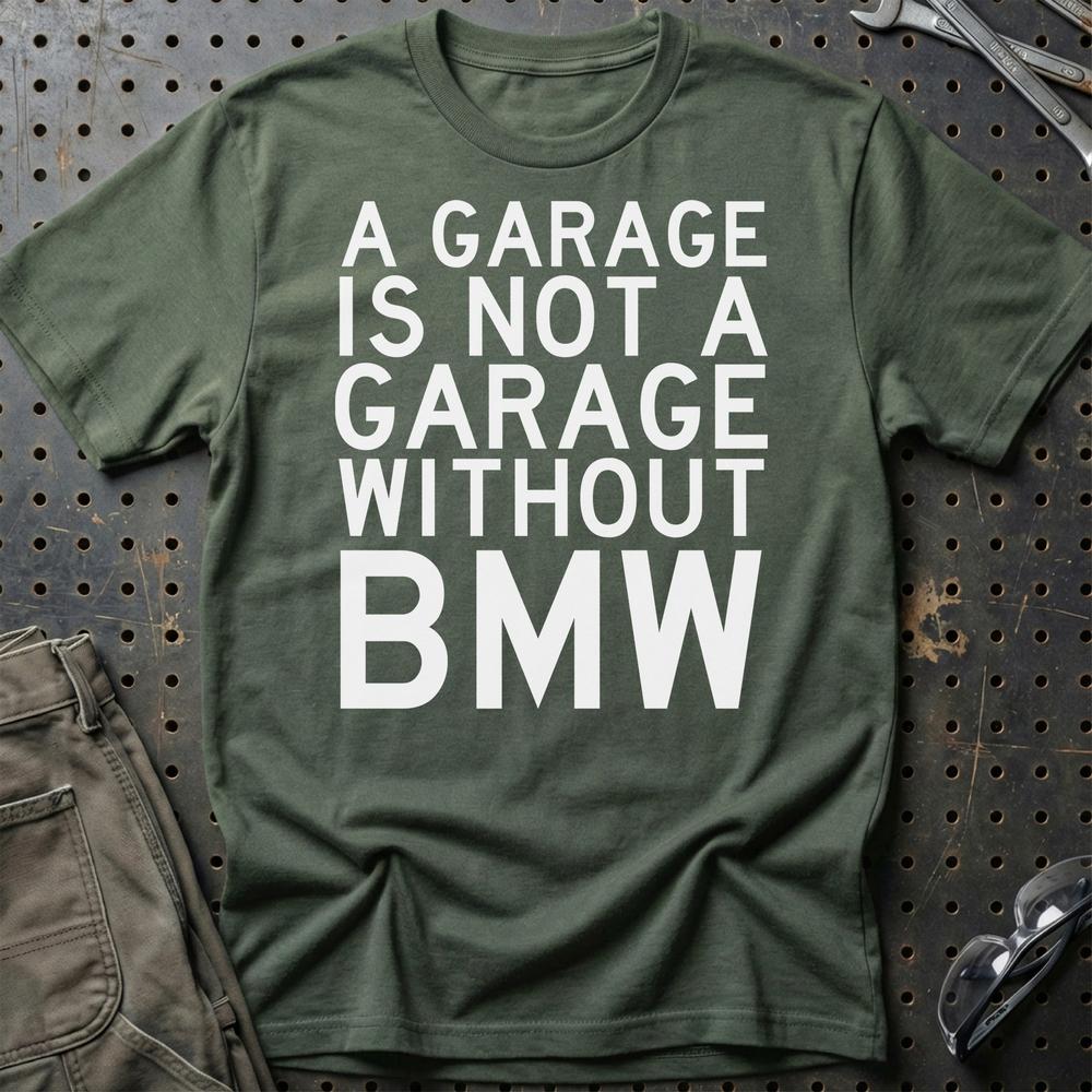 BMW A Garage Is Not A Garage Without BMW Unisex T-Shirt , Bomuld-Beklædning-BMW-Grøn Militær-S-Garage Culture Shop- garage - man cave - merchandise