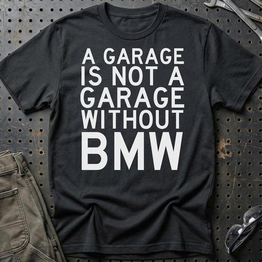 BMW A Garage Is Not A Garage Without BMW Unisex T-Shirt , Bomuld-Beklædning-BMW-Sort-S-Garage Culture Shop- garage - man cave - merchandise