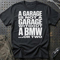 
Produktbillede af BMW A Garage Is Not A Garage Without BMW .... Or Two T-Shirt