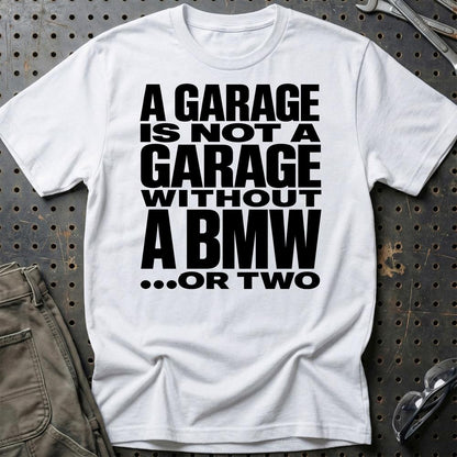 BMW A Garage Is Not A Garage Without BMW .... Or Two Unisex T-Shirt , Bomuld-Beklædning-BMW-Hvid-S-Garage Culture Shop- garage - man cave - merchandise