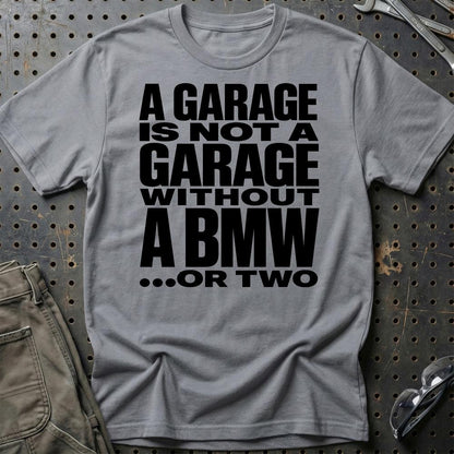 BMW A Garage Is Not A Garage Without BMW .... Or Two Unisex T-Shirt , Bomuld-Beklædning-BMW-Grå Sport-S-Garage Culture Shop- garage - man cave - merchandise