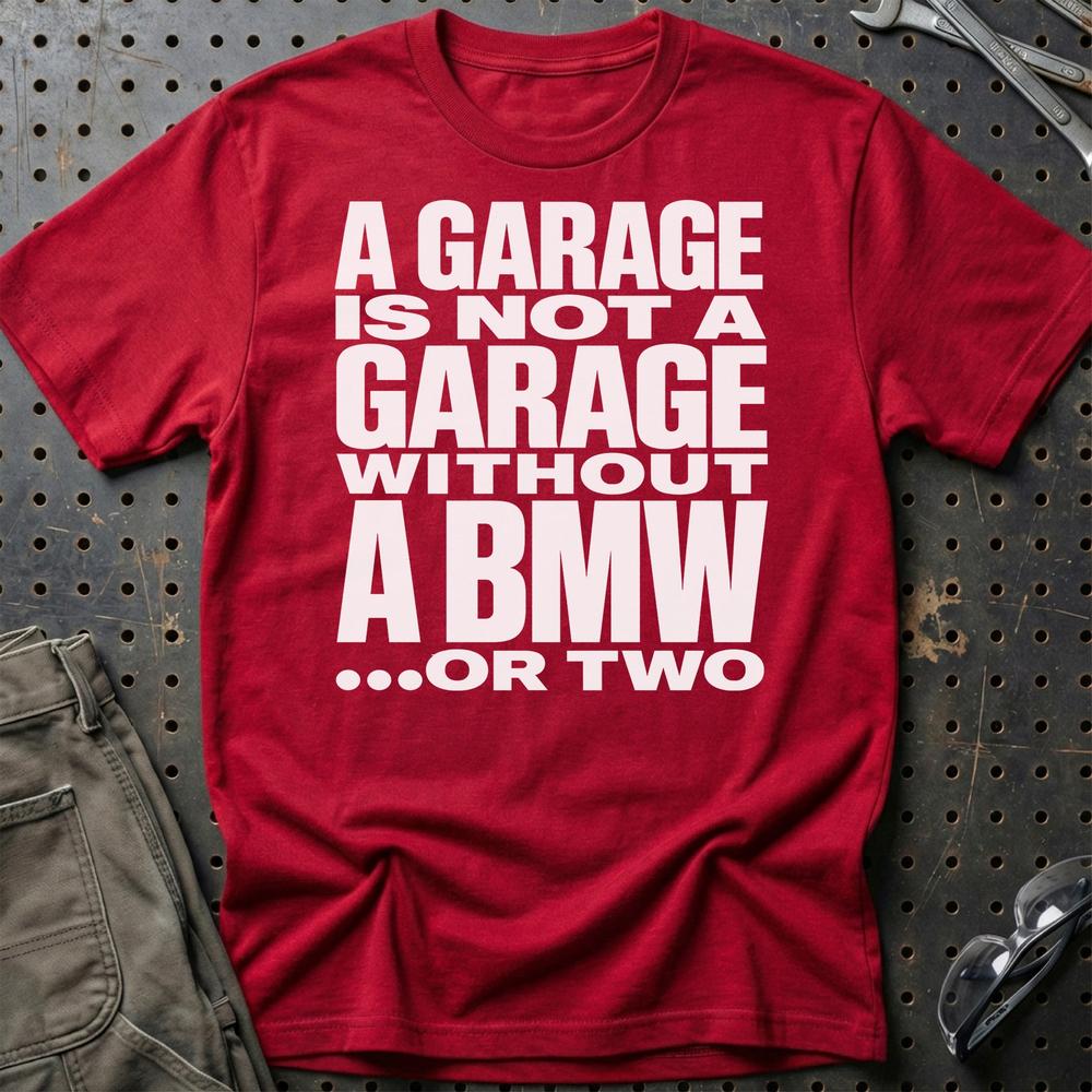 BMW A Garage Is Not A Garage Without BMW .... Or Two Unisex T-Shirt , Bomuld-Beklædning-BMW-Rød-S-Garage Culture Shop- garage - man cave - merchandise
