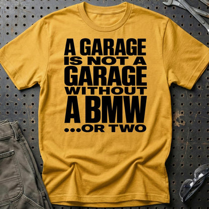 BMW A Garage Is Not A Garage Without BMW .... Or Two Unisex T-Shirt , Bomuld-Beklædning-BMW-Guld-S-Garage Culture Shop- garage - man cave - merchandise