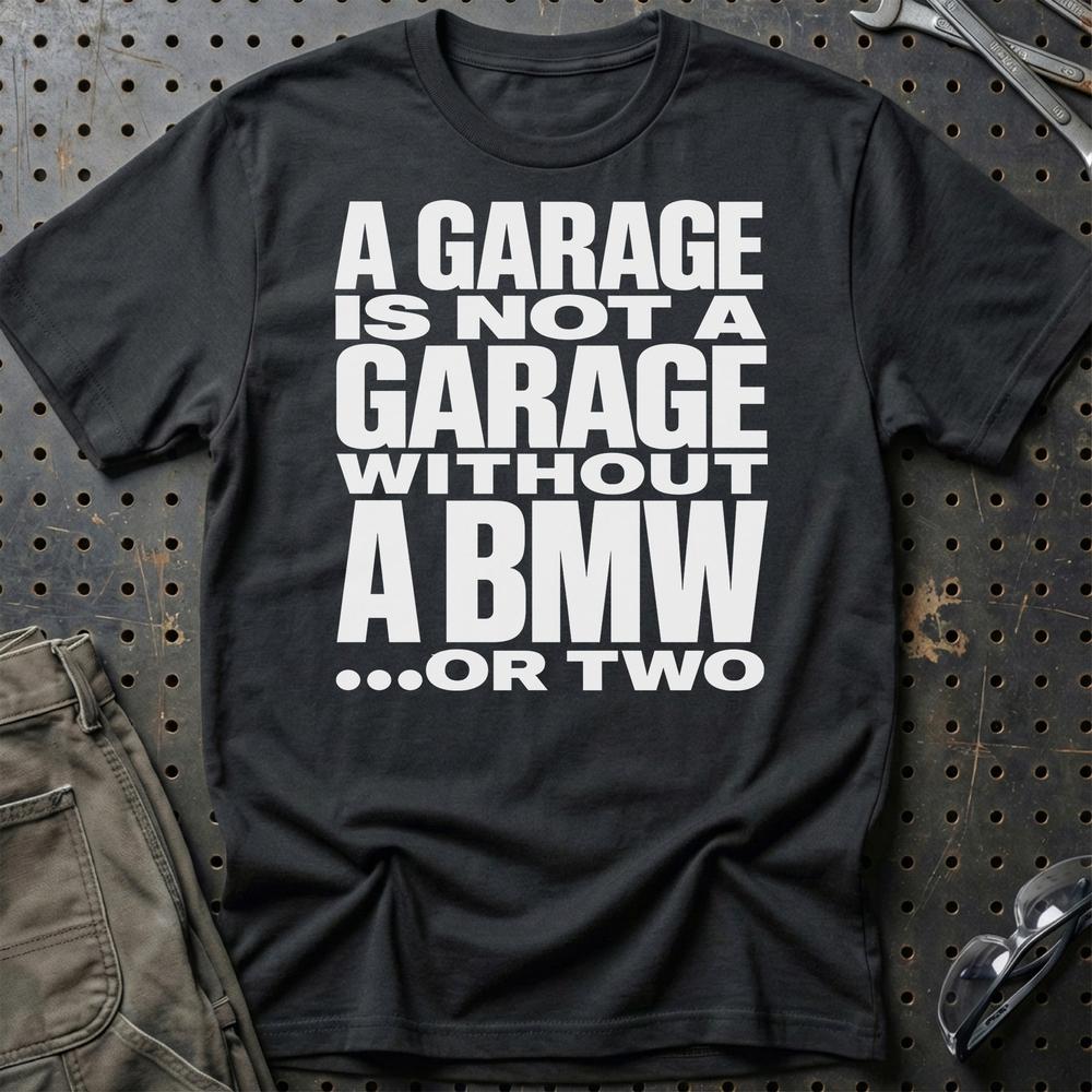 BMW A Garage Is Not A Garage Without BMW .... Or Two Unisex T-Shirt , Bomuld-Beklædning-BMW-Sort-S-Garage Culture Shop- garage - man cave - merchandise