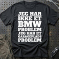 BMW – Jeg har et garageplads problem T-Shirt-Beklædning-BMW-Sort-S-Garage Culture Shop- garage - man cave - merchandise