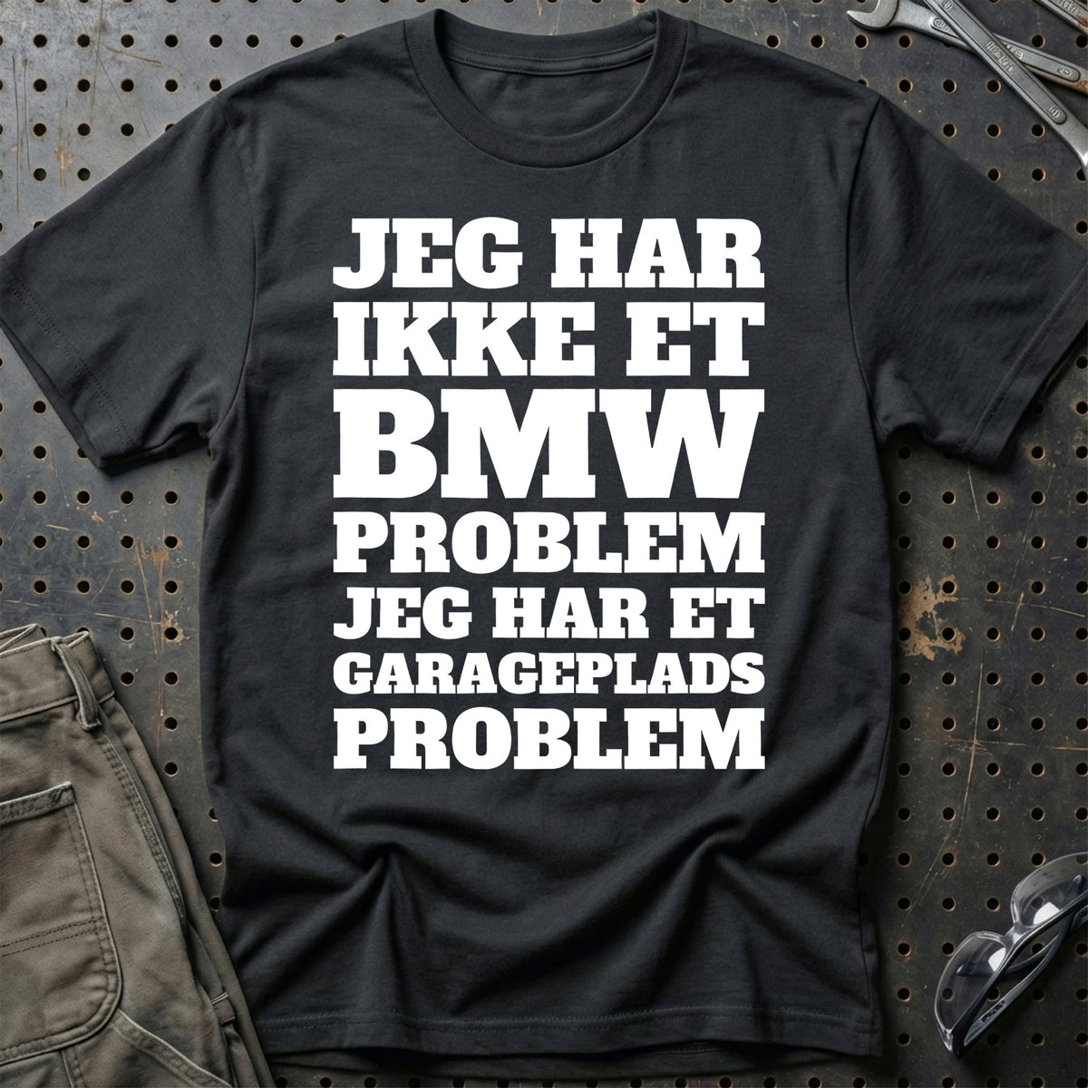 BMW – Jeg har et garageplads problem T-Shirt-Beklædning-BMW-Sort-S-Garage Culture Shop- garage - man cave - merchandise