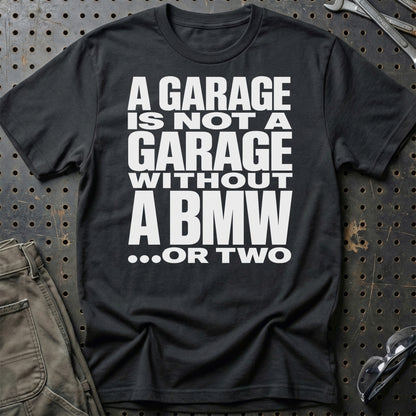 BMW A Garage Is Not A Garage Without BMW Unisex T-Shirt, Cotton