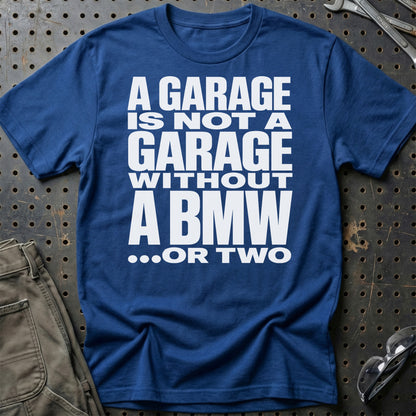 BMW A Garage Is Not A Garage Without BMW Unisex T-Shirt, Cotton