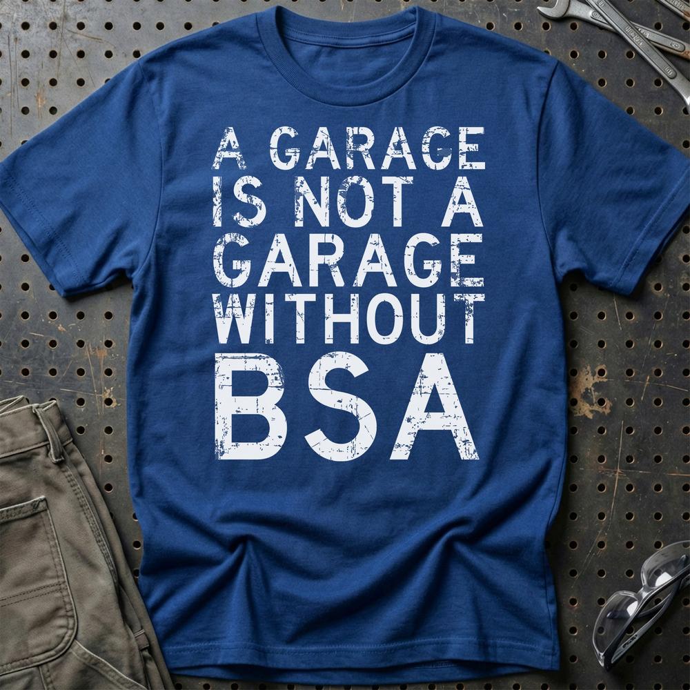 BSA - A Garage Is Not A Garage Without BSA - Unisex T-Shirt , Bomuld-Beklædning-BSA-Blå Royal-S-Garage Culture Shop- garage - man cave - merchandise