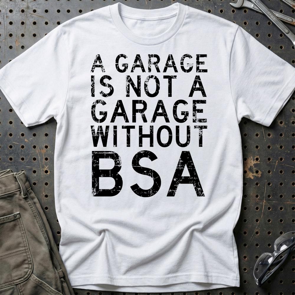 BSA - A Garage Is Not A Garage Without BSA - Unisex T-Shirt , Bomuld-Beklædning-BSA-Hvid-S-Garage Culture Shop- garage - man cave - merchandise
