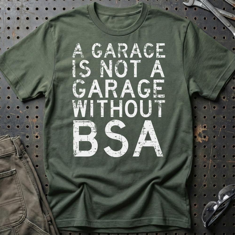 BSA - A Garage Is Not A Garage Without BSA - Unisex T-Shirt , Bomuld-Beklædning-BSA-Grøn Militær-S-Garage Culture Shop- garage - man cave - merchandise