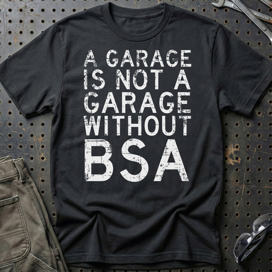 BSA - A Garage Is Not A Garage Without BSA - Unisex T-Shirt , Bomuld-Beklædning-BSA-Sort-S-Garage Culture Shop- garage - man cave - merchandise