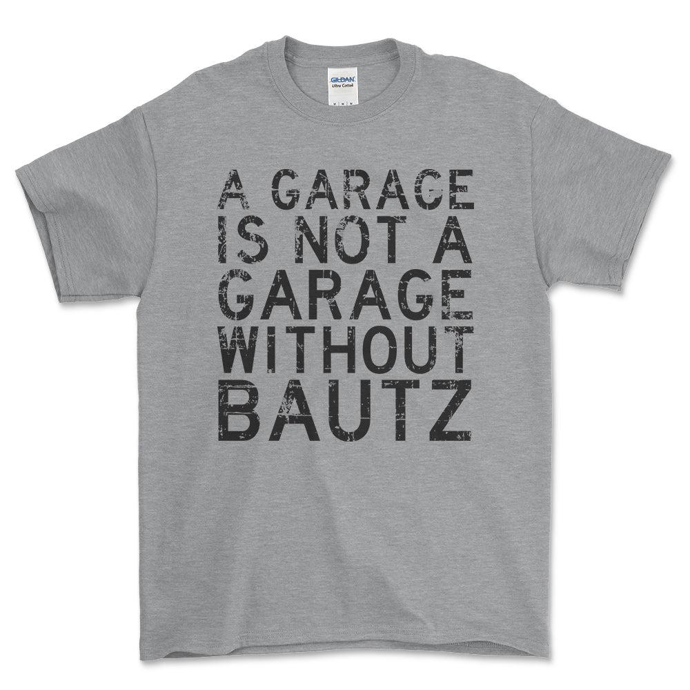 Bautz - A Garage Is Not A Garage Without Bautz - Unisex T-Shirt , Bomuld-Beklædning-Bautz-Grå Sport-S-Forside-Garage Culture Shop- garage - man cave - merchandise