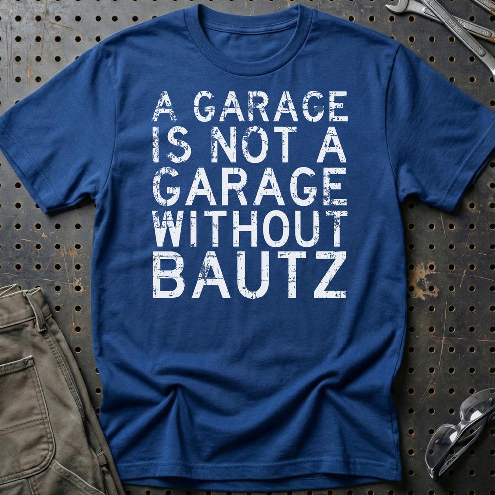 Bautz - A Garage Is Not A Garage Without Bautz - Unisex T-Shirt , Bomuld-Beklædning-Bautz-Blå Royal-S-Garage Culture Shop- garage - man cave - merchandise